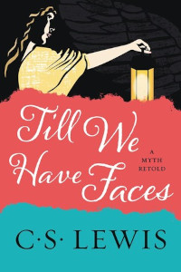 Book cover of Till We Have Faces, by C.S. Lewis
